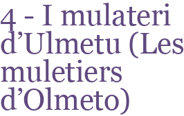 4 - I mulateri d'Ulmetu (Les muletiers d'Olmeto)