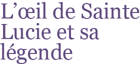 L'œil de Sainte Lucie et sa légende