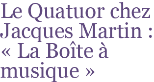 Le Quatuor chez Jacques Martin : « La Boîte à musique »